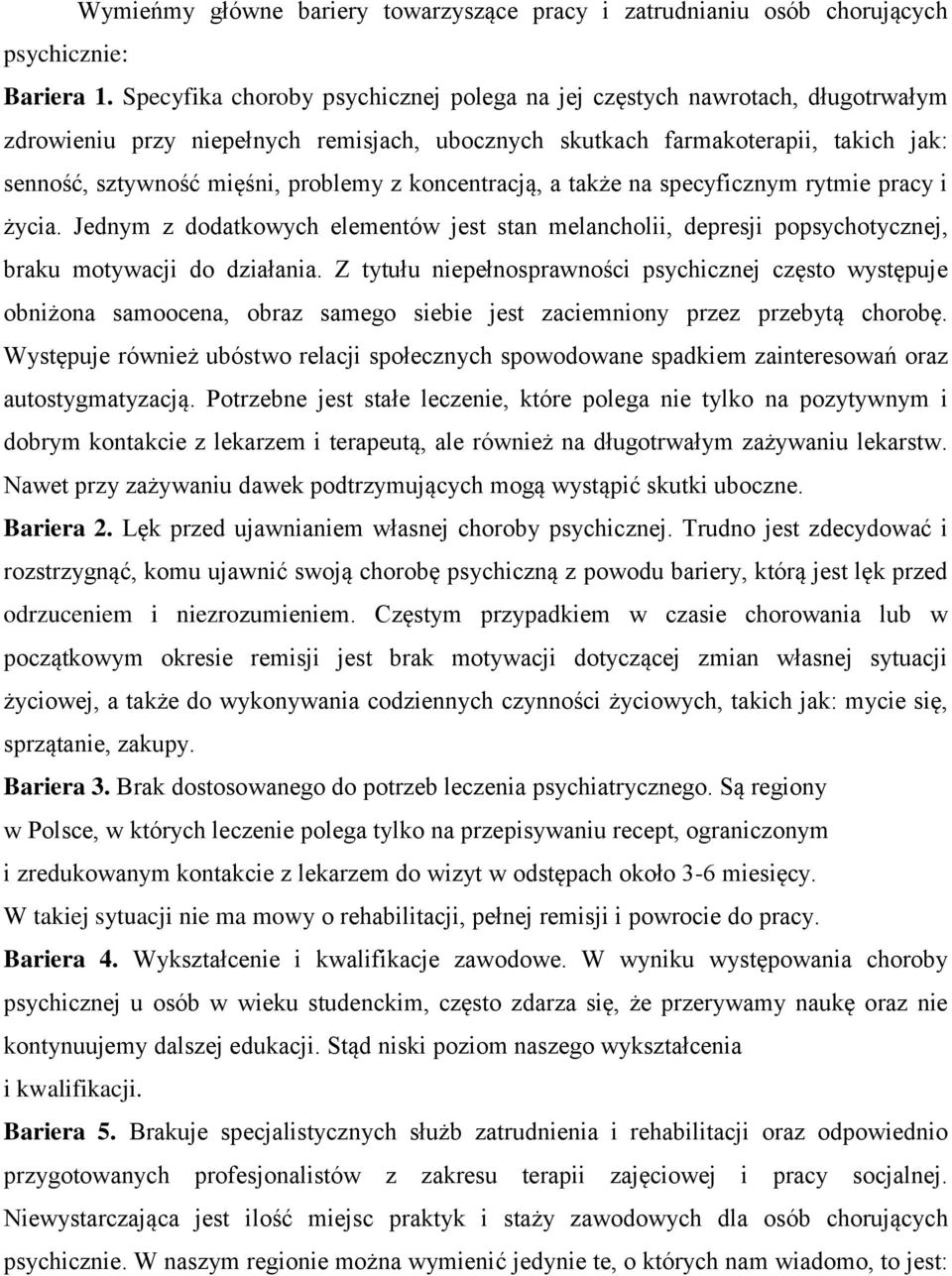 koncentracją, a także na specyficznym rytmie pracy i życia. Jednym z dodatkowych elementów jest stan melancholii, depresji popsychotycznej, braku motywacji do działania.