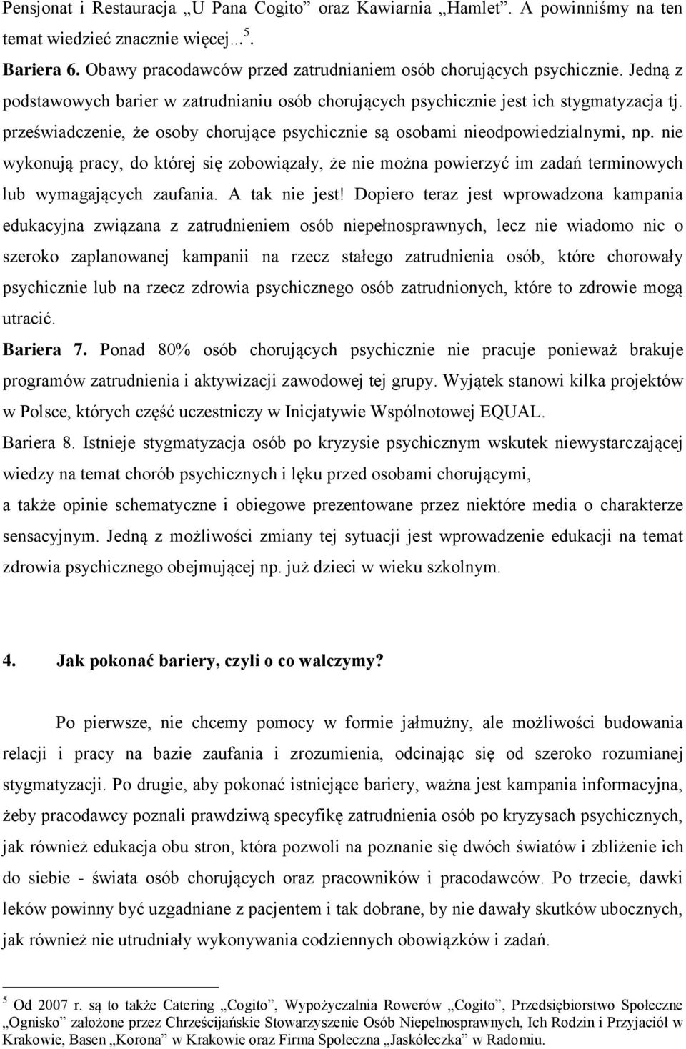nie wykonują pracy, do której się zobowiązały, że nie można powierzyć im zadań terminowych lub wymagających zaufania. A tak nie jest!