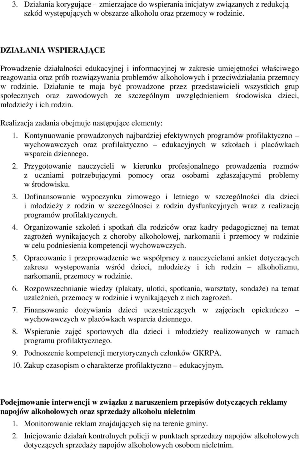 rodzinie. Działanie te maja być prowadzone przez przedstawicieli wszystkich grup społecznych oraz zawodowych ze szczególnym uwzględnieniem środowiska dzieci, młodzieży i ich rodzin.