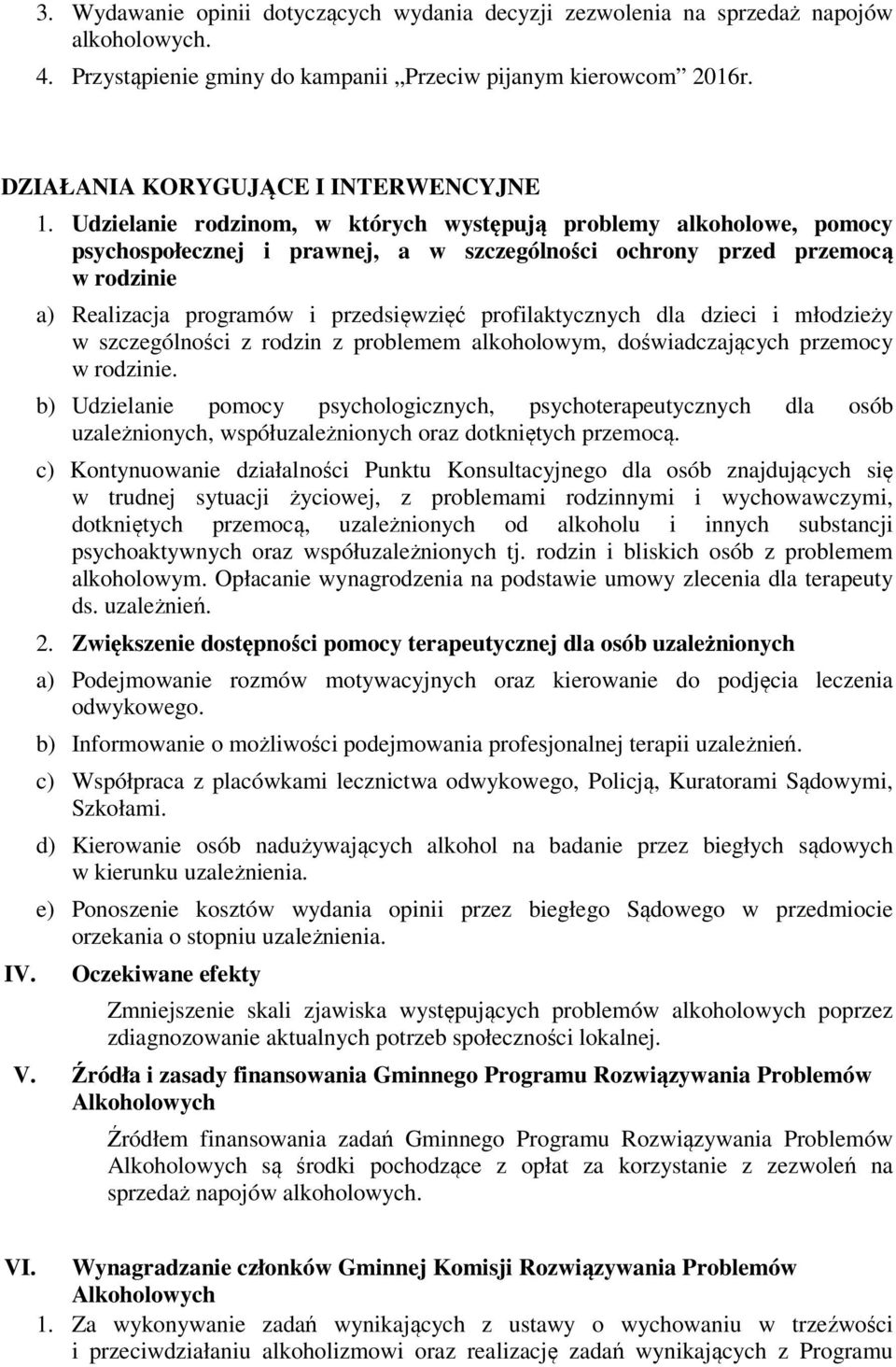 Udzielanie rodzinom, w których występują problemy alkoholowe, pomocy psychospołecznej i prawnej, a w szczególności ochrony przed przemocą w rodzinie a) Realizacja programów i przedsięwzięć