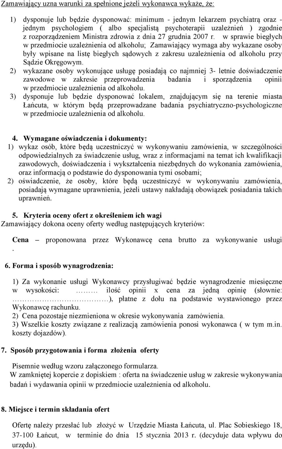 w sprawie biegłych w przedmiocie uzależnienia od alkoholu; Zamawiający wymaga aby wykazane osoby były wpisane na listę biegłych sądowych z zakresu uzależnienia od alkoholu przy Sądzie Okręgowym.