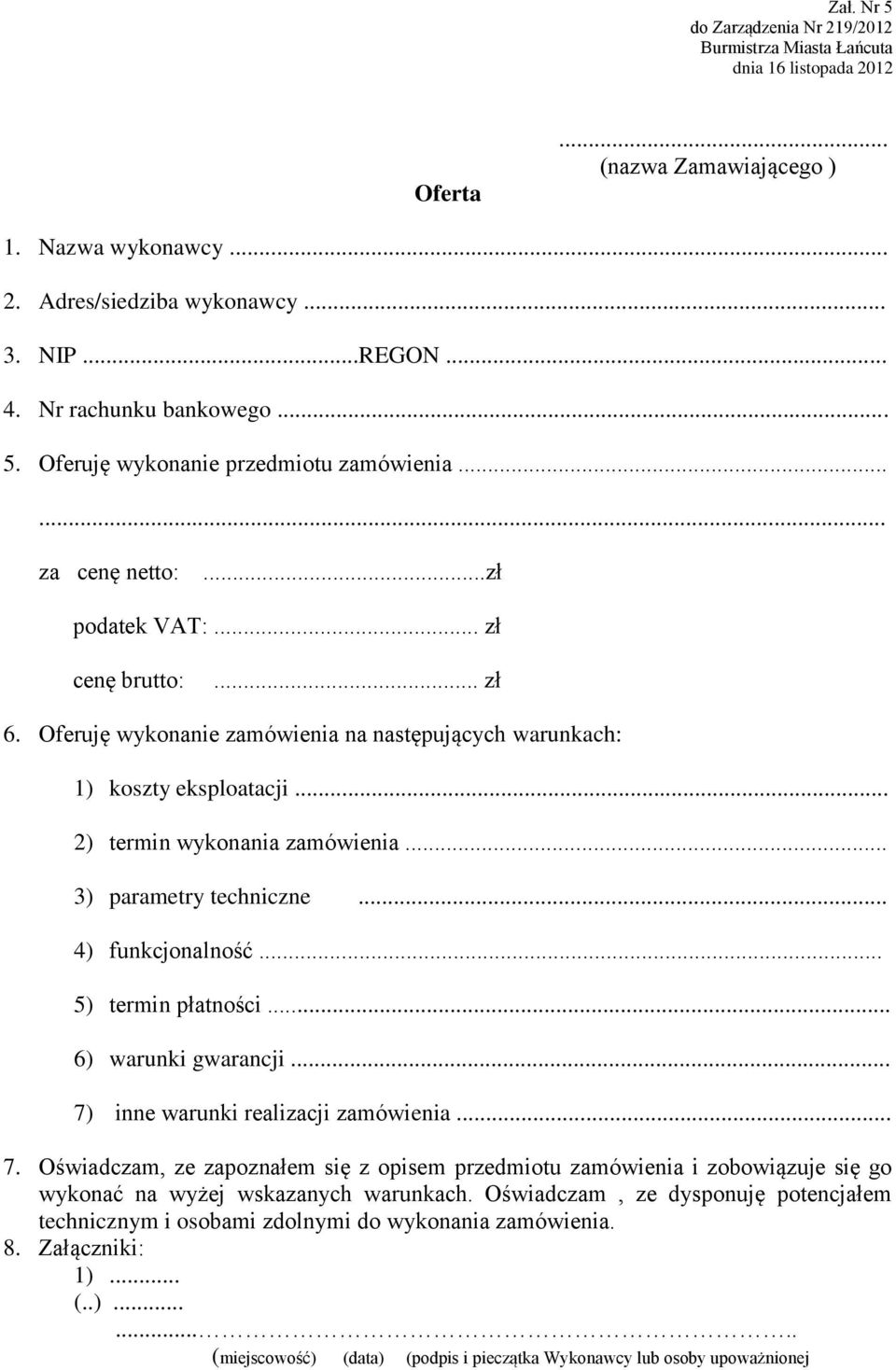 Oferuję wykonanie zamówienia na następujących warunkach: 1) koszty eksploatacji... 2) termin wykonania zamówienia... 3) parametry techniczne... 4) funkcjonalność... 5) termin płatności.