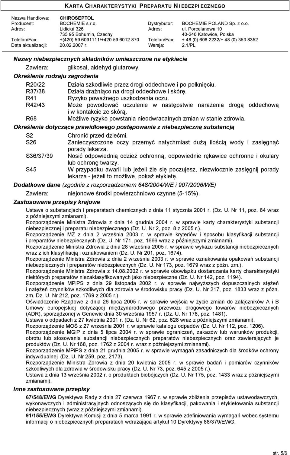 R68 Możliwe ryzyko powstania nieodwracalnych zmian w stanie zdrowia. Określenia dotyczące prawidłowego postępowania z niebezpieczną substancją S2 Chronić przed dziećmi.
