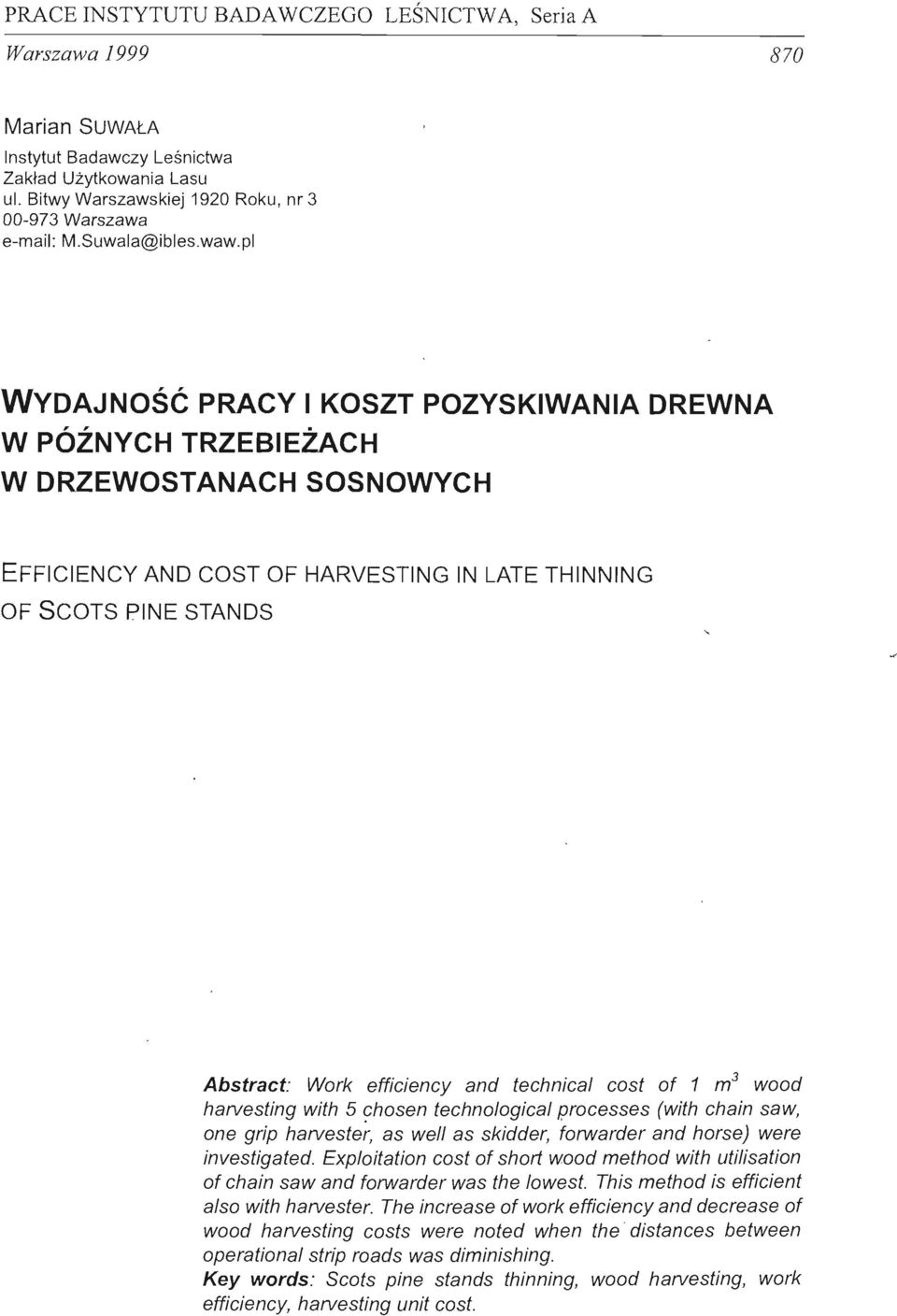 pl WYDAJNOŚĆ PRACY I KOSZT POZYSKIWANIA DREWNA W PÓŹNYCH TRZEBIEŻACH W DRZEWOSTANACH SOSNOWYCH EFFICIENCY AND COST OF HARVESTING IN LATE THINNING OF SCOTS PINE STANDS Abstraet: Work efficiency and