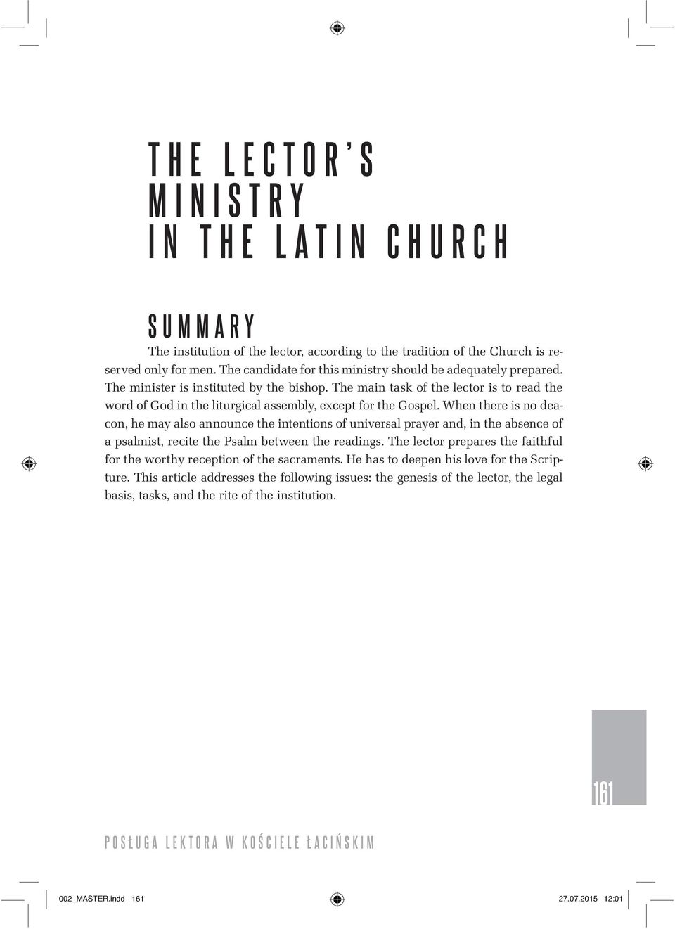 The main task of the lector is to read the word of God in the liturgical assembly, except for the Gospel.