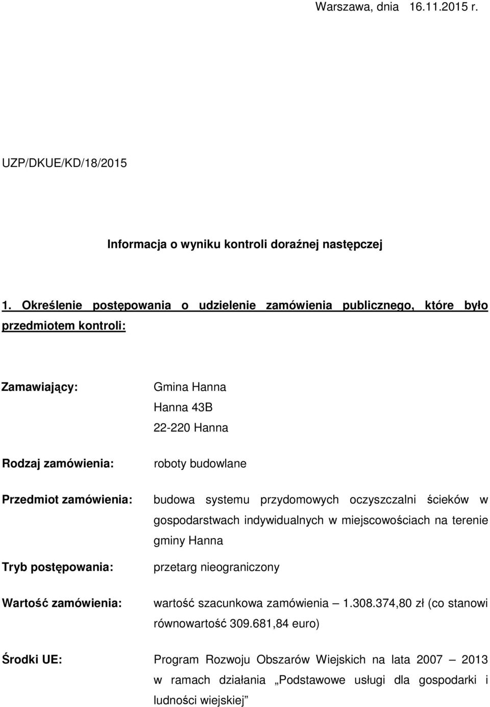Przedmiot zamówienia: Tryb postępowania: budowa systemu przydomowych oczyszczalni ścieków w gospodarstwach indywidualnych w miejscowościach na terenie gminy Hanna przetarg