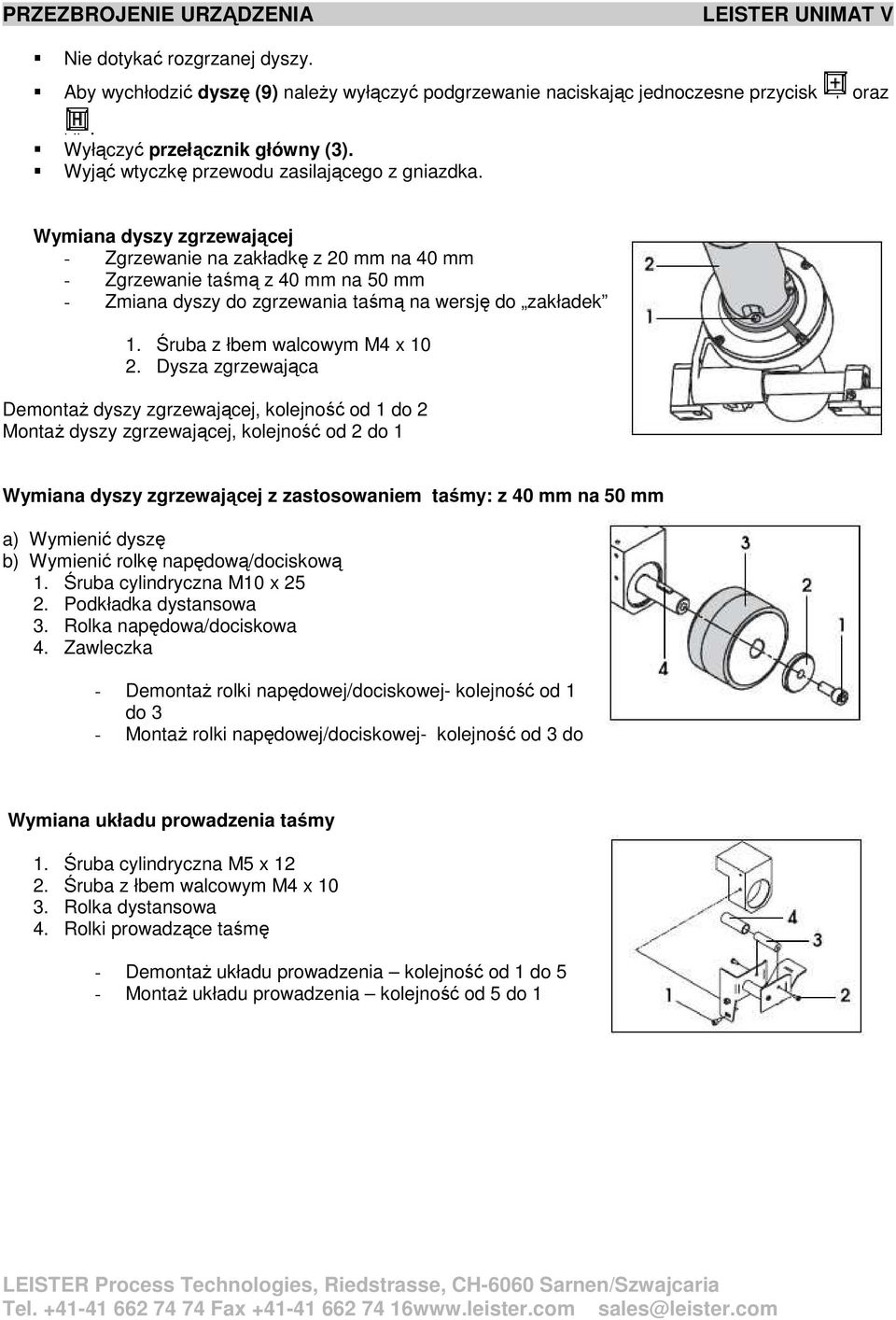 Wymiana dyszy zgrzewającej - Zgrzewanie na zakładkę z 20 mm na 40 mm - Zgrzewanie taśmą z 40 mm na 50 mm - Zmiana dyszy do zgrzewania taśmą na wersję do zakładek 1. Śruba z łbem walcowym M4 x 10 2.
