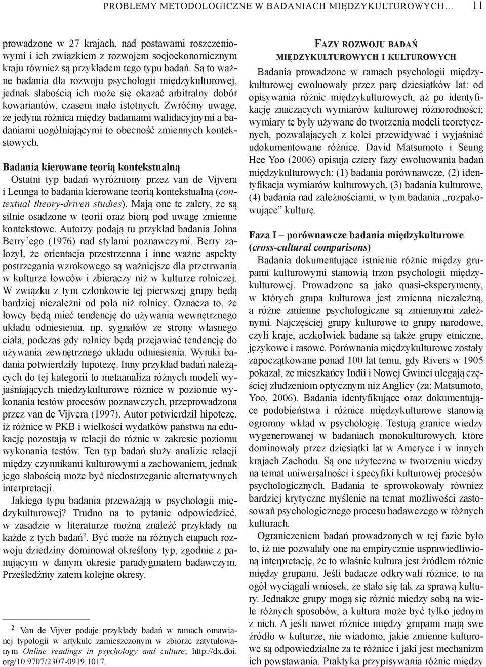 Zwróćmy uwagę, że jedyna różnica między badaniami walidacyjnymi a badaniami uogólniającymi to obecność zmiennych kontekstowych.