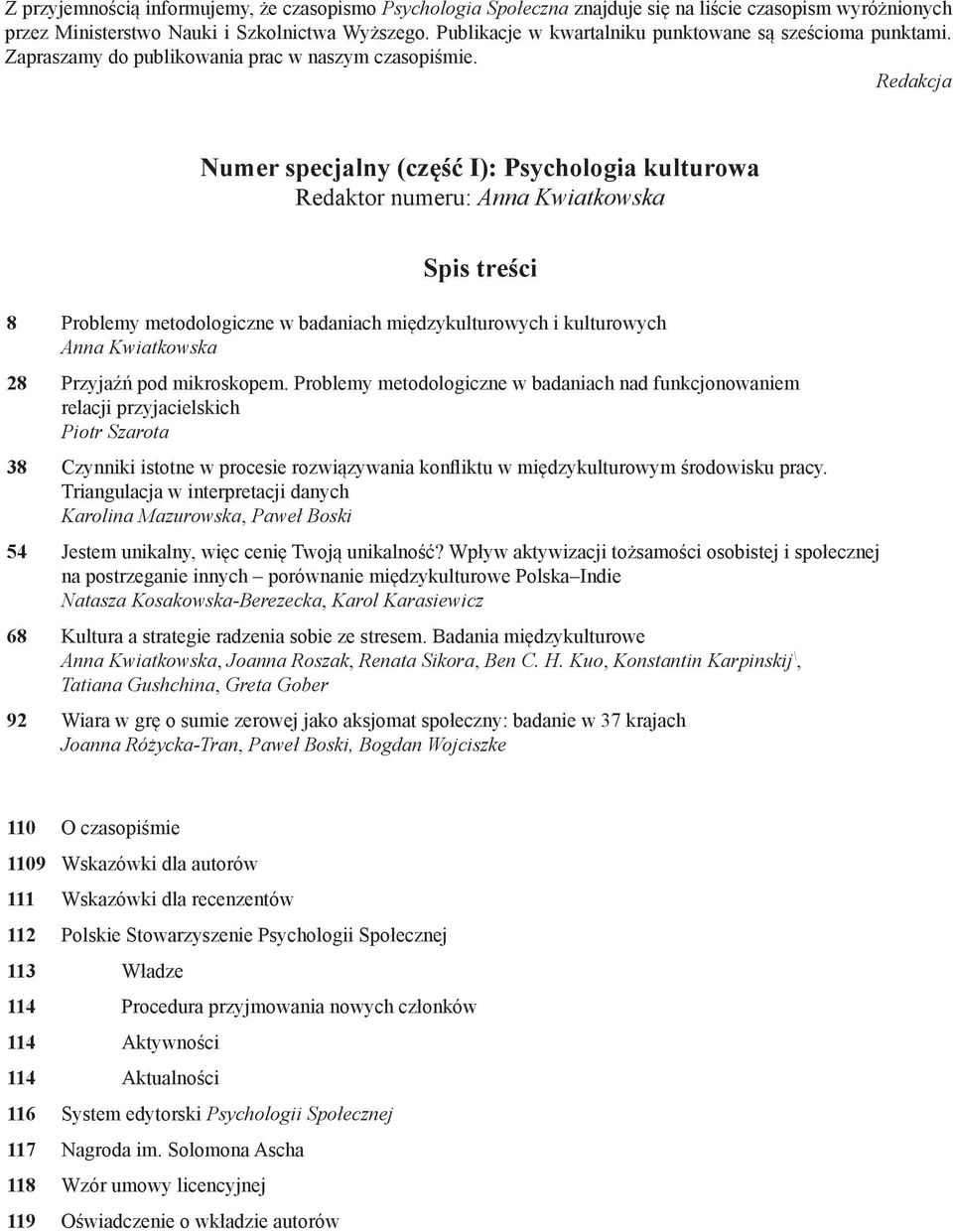 Redakcja Numer specjalny (część I): Psychologia kulturowa Redaktor numeru: Anna Kwiatkowska Spis treści 8 Problemy metodologiczne w badaniach międzykulturowych i kulturowych Anna Kwiatkowska 28