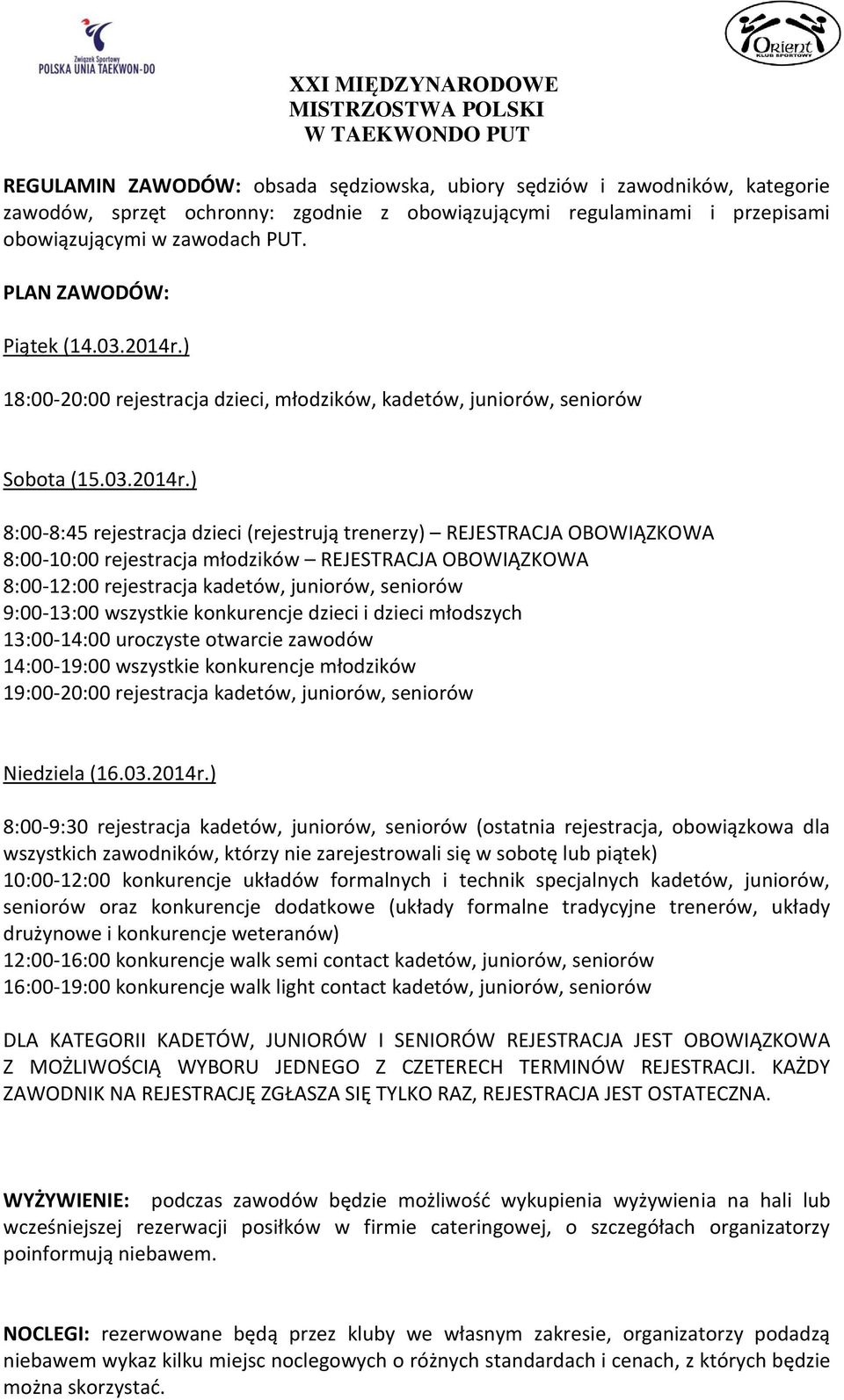 ) 18:00-20:00 rejestracja dzieci, młodzików, kadetów, juniorów, seniorów Sobota (15.03.2014r.