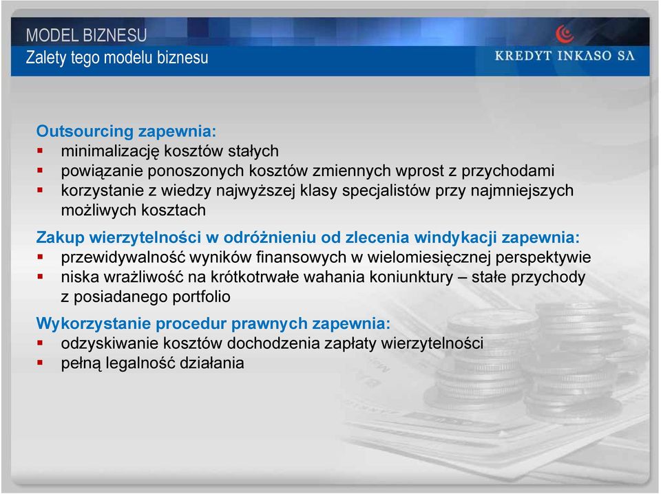 windykacji zapewnia: przewidywalność wyników finansowych w wielomiesięcznej perspektywie niska wrażliwość na krótkotrwałe wahania koniunktury stałe