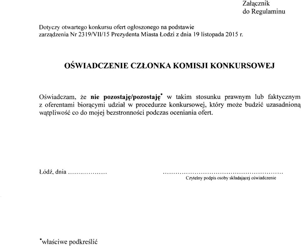 Zahtcznik do Regulaminu OSWIADCZENIE CZLONKA KOMISJI KONKURSOWEJ Oswiadczam, ze nie pozostaj~/pozostaj~ w takim stosunku prawnym