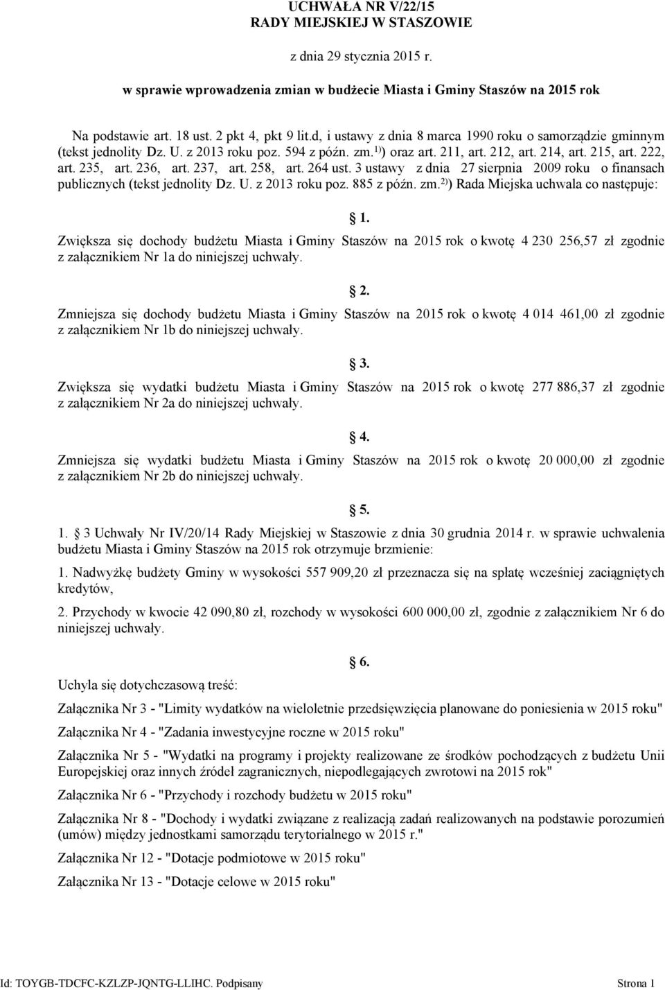 237, art. 258, art. 264 ust. 3 ustawy z dnia 27 sierpnia 2009 roku o finansach publicznych (tekst jednolity Dz. U. z 2013 roku poz. 885 z późn. zm. 2) ) Rada Miejska uchwala co następuje: 1.