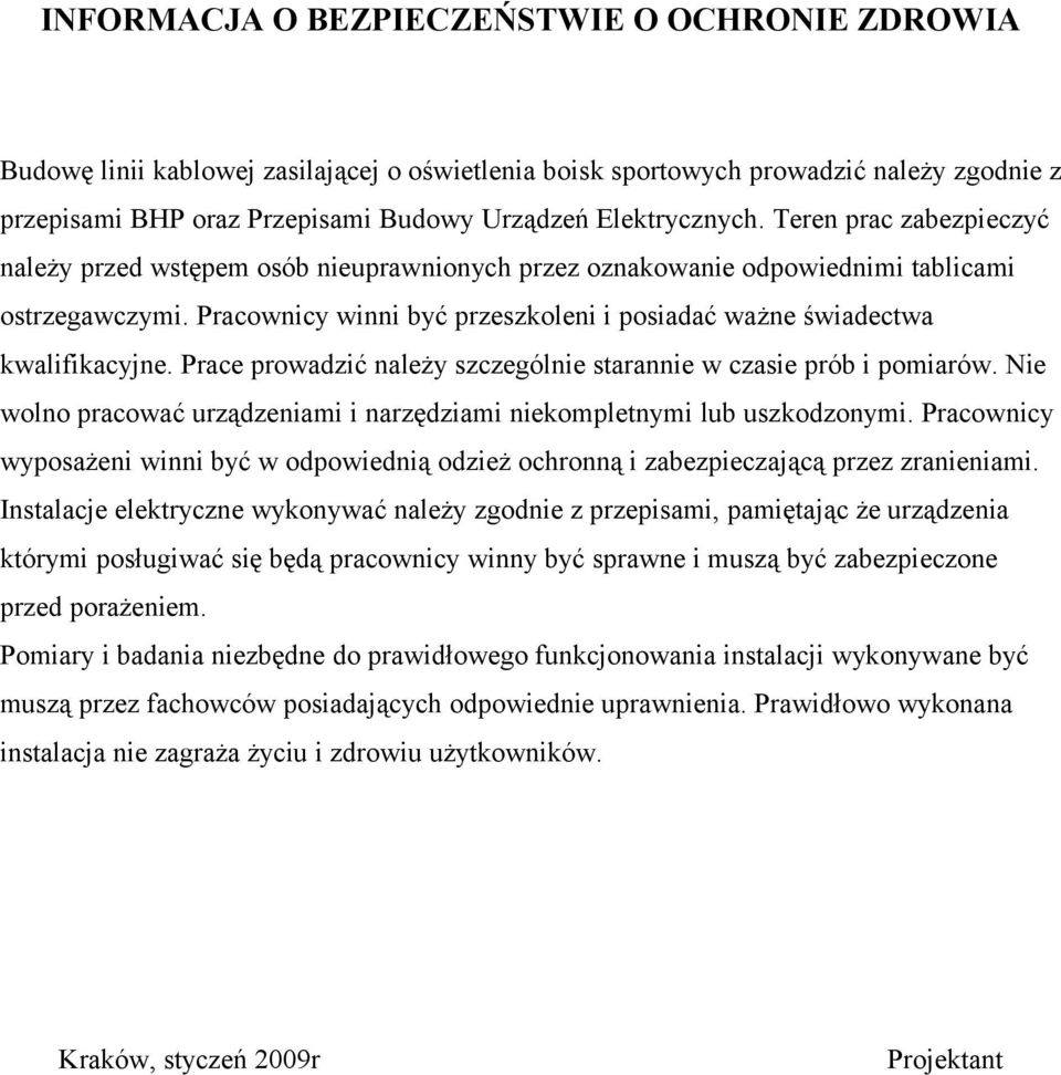 Pracownicy winni być przeszkoleni i posiadać ważne świadectwa kwalifikacyjne. Prace prowadzić należy szczególnie starannie w czasie prób i pomiarów.