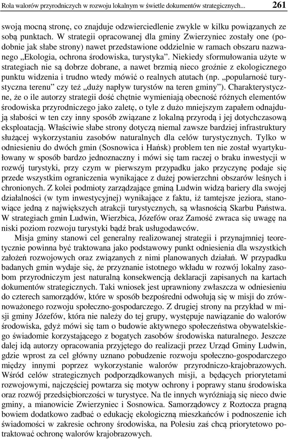 Niekiedy sformułowania użyte w strategiach nie są dobrze dobrane, a nawet brzmią nieco groźnie z ekologicznego punktu widzenia i trudno wtedy mówić o realnych atutach (np.