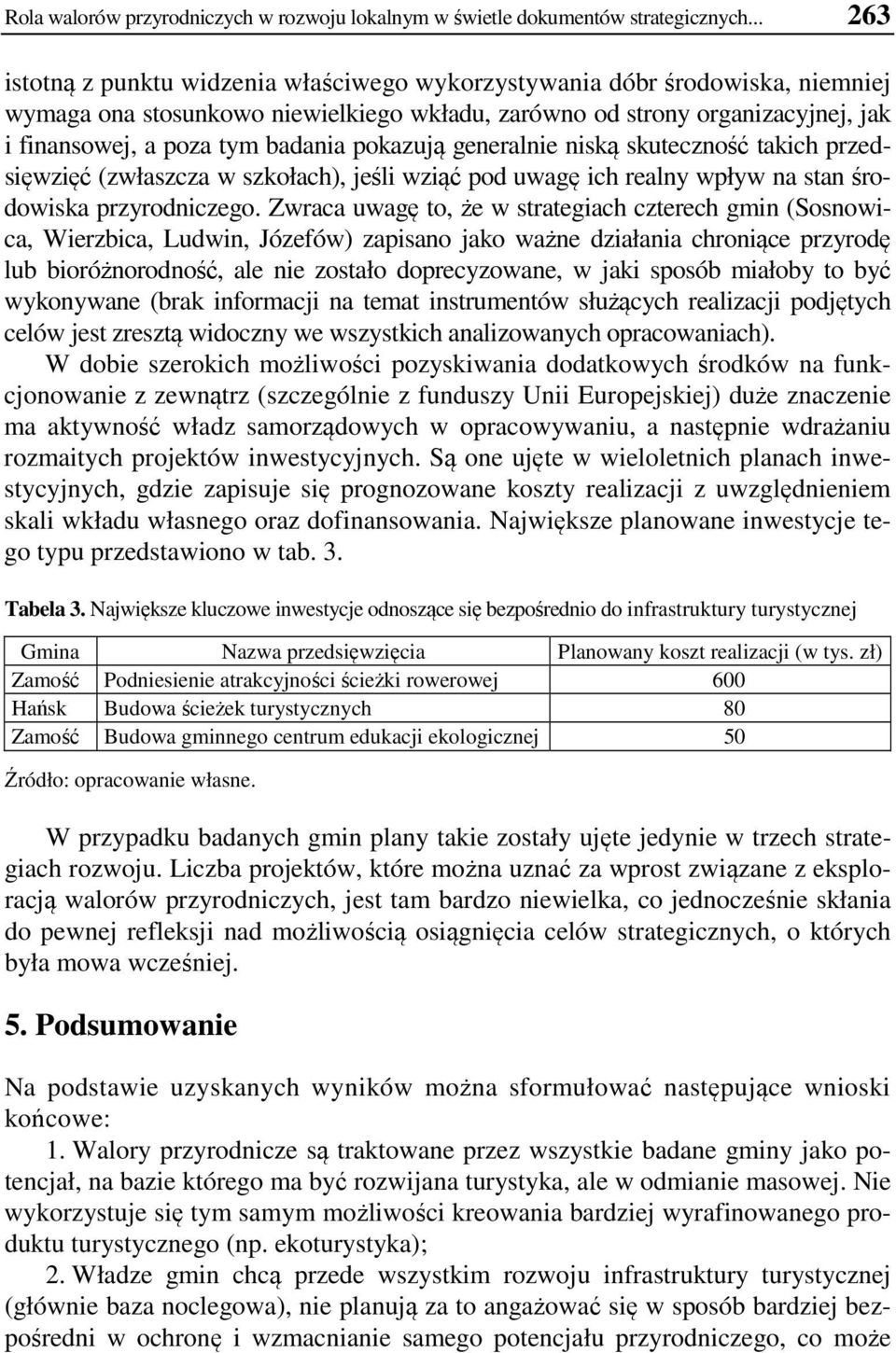 pokazują generalnie niską skuteczność takich przedsięwzięć (zwłaszcza w szkołach), jeśli wziąć pod uwagę ich realny wpływ na stan środowiska przyrodniczego.
