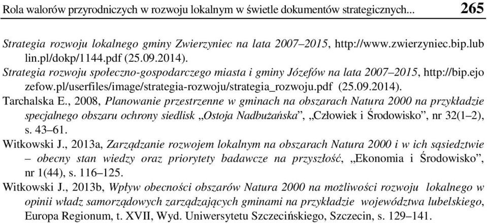, 2008, Planowanie przestrzenne w gminach na obszarach Natura 2000 na przykładzie specjalnego obszaru ochrony siedlisk Ostoja Nadbużańska, Człowiek i Środowisko, nr 32(1 2), s. 43 61. Witkowski J.