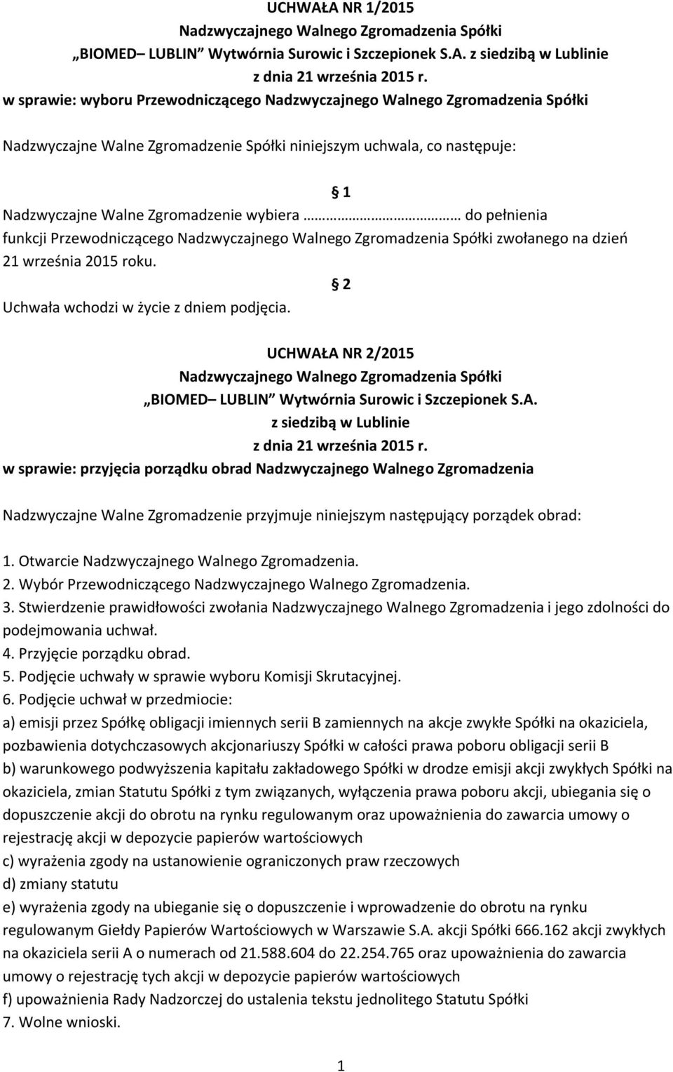 na dzień 21 września 2015 roku. 2 Uchwała wchodzi w życie z dniem podjęcia. UCHWAŁA NR 2/2015 BIOMED LUBLIN Wytwórnia Surowic i Szczepionek S.A. z siedzibą w Lublinie z dnia 21 września 2015 r.