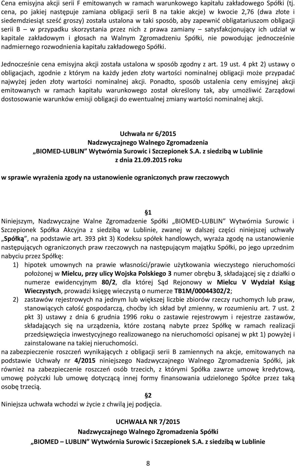 serii B w przypadku skorzystania przez nich z prawa zamiany satysfakcjonujący ich udział w kapitale zakładowym i głosach na Walnym Zgromadzeniu Spółki, nie powodując jednocześnie nadmiernego