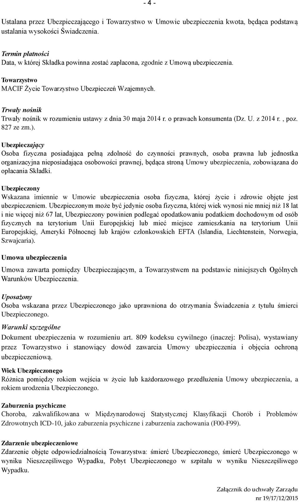 Trwały nośnik Trwały nośnik w rozumieniu ustawy z dnia 30 maja 2014 r. o prawach konsumenta (Dz. U. z 2014 r., poz. 827 ze zm.).