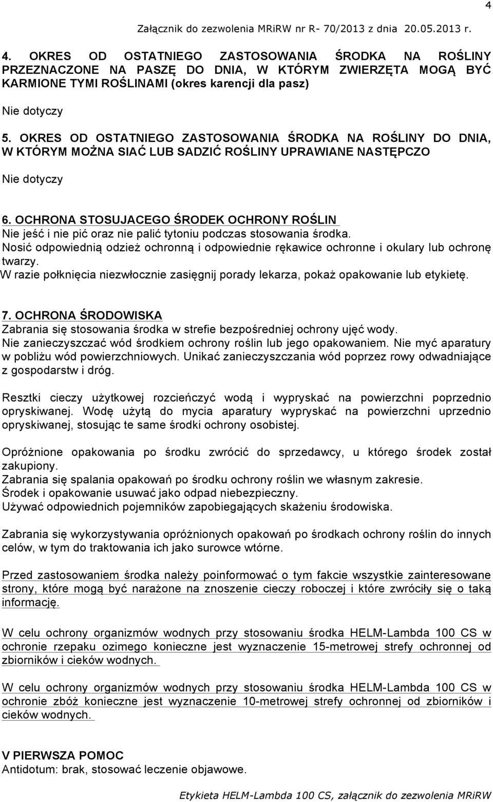 OCHRONA STOSUJACEGO ŚRODEK OCHRONY ROŚLIN Nie jeść i nie pić oraz nie palić tytoniu podczas stosowania środka.