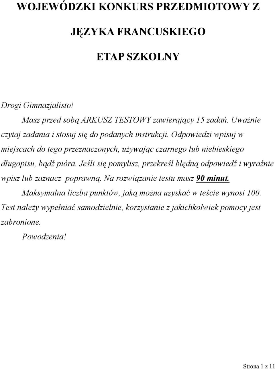 Odpowiedzi wpisuj w miejscach do tego przeznaczonych, używając czarnego lub niebieskiego długopisu, bądź pióra.