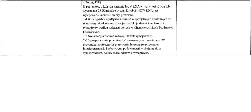 4 W przypadku wystapienia dzialan niepozadanych zwiazanych ze stosowanymi lekami mozliwa jest redukcja dawki interferonu i rybawiryny wedlug wskazan ujetych w
