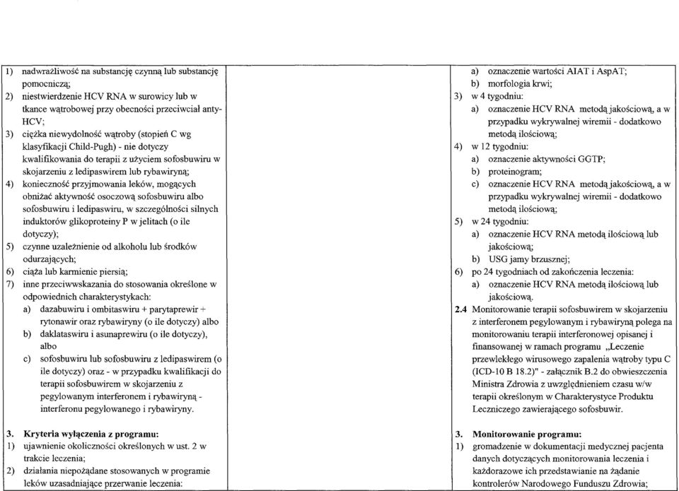 klasyfikacji Child-Pugh) - nie dotyczy 4) w 12 tygodniu: kwalifikowania do terapii z uzyciem sofosbuwiru w a) oznaczenie aktywnosci GGTP; skojarzeniu z ledipaswirem lub rybawiryna; b) proteinogram;