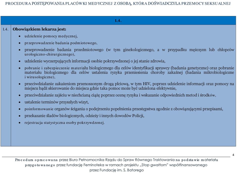 (badania genetyczne) oraz pobranie materiału biologicznego dla celów ustalenia ryzyka przeniesienia choroby zakaźnej (badania mikrobiologiczne i wirusologiczne), przeciwdziałanie zakażeniom