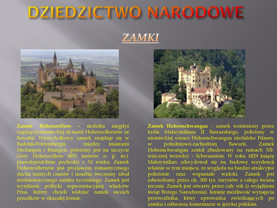 Zamek Hohenzollernów jest przejawem romantycznego ducha tamtych czasów i uosabia ówczesny ideał średniowiecznego zamku rycerskiego.