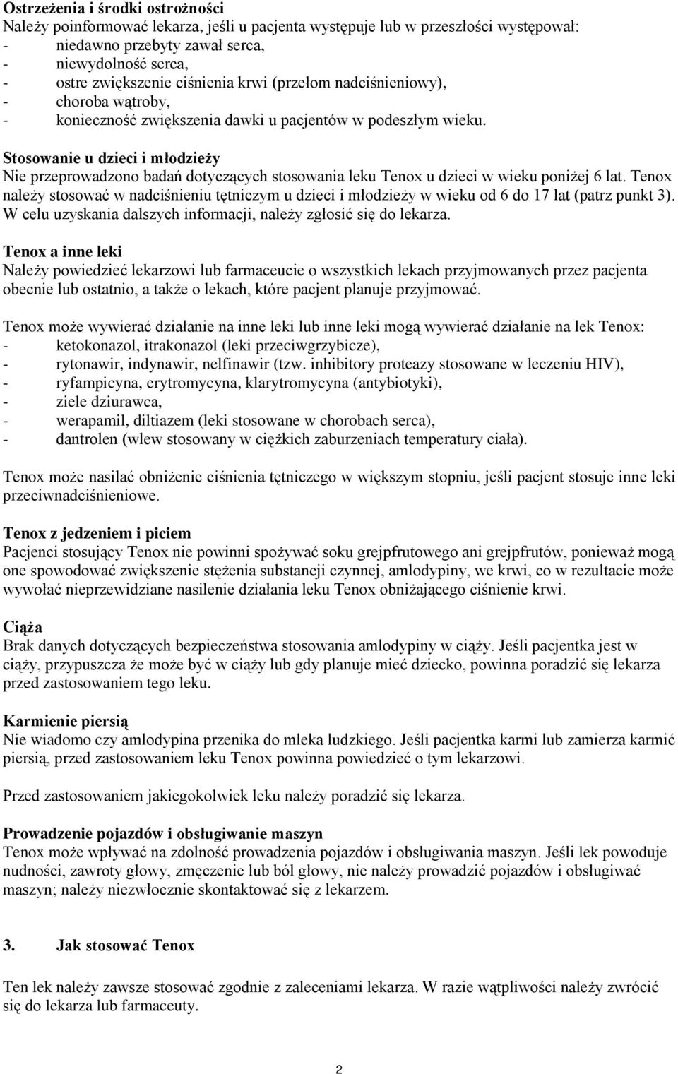 Stosowanie u dzieci i młodzieży Nie przeprowadzono badań dotyczących stosowania leku Tenox u dzieci w wieku poniżej 6 lat.