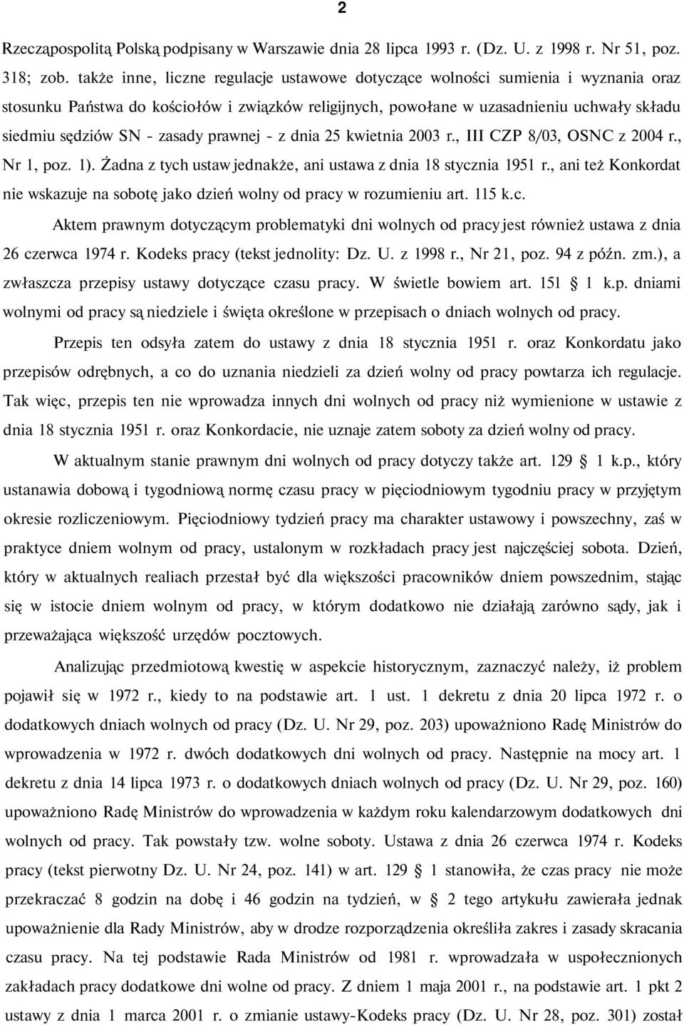 zasady prawnej - z dnia 25 kwietnia 2003 r., III CZP 8/03, OSNC z 2004 r., Nr 1, poz. 1). Żadna z tych ustaw jednakże, ani ustawa z dnia 18 stycznia 1951 r.