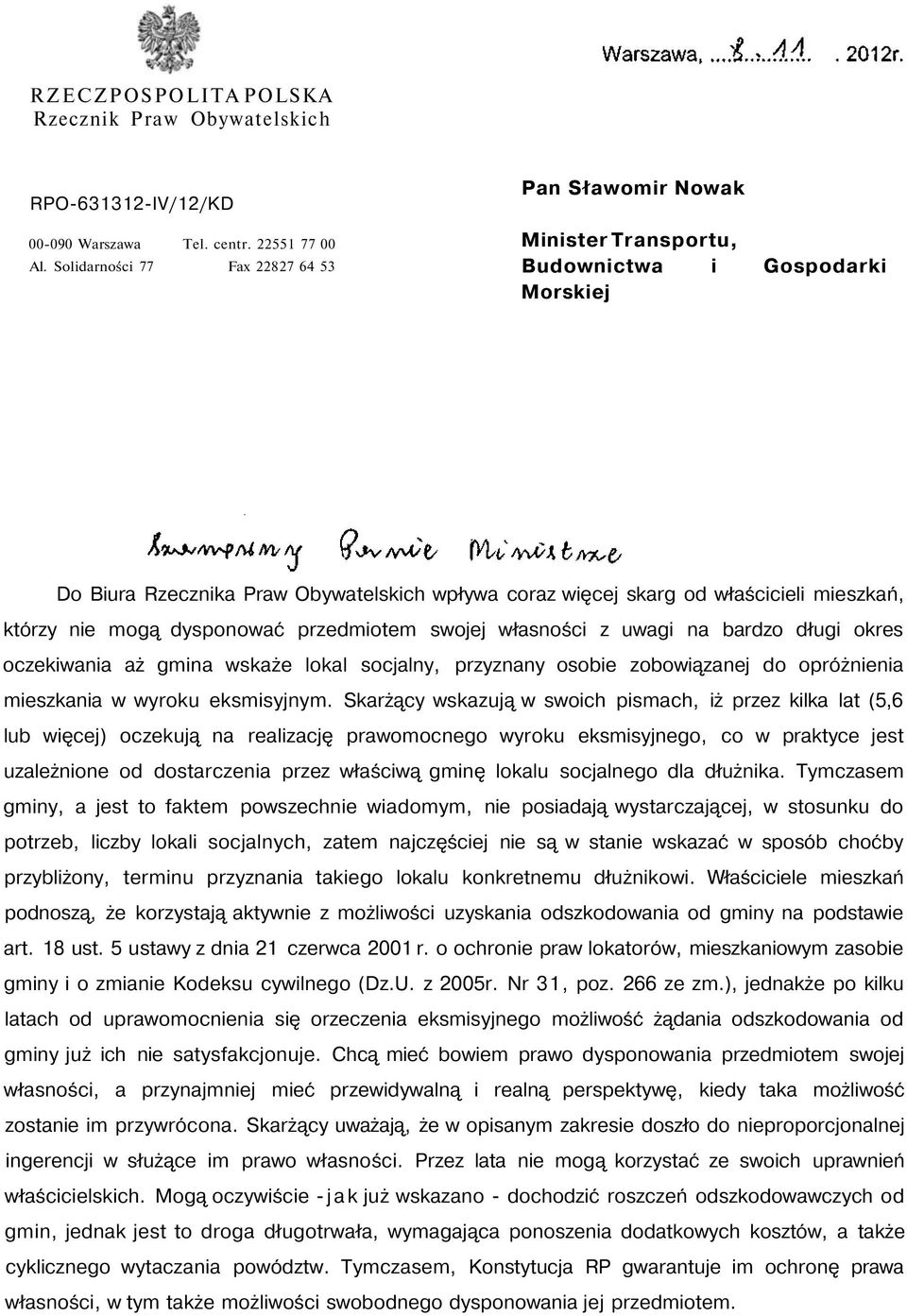 którzy nie mogą dysponować przedmiotem swojej własności z uwagi na bardzo długi okres oczekiwania aż gmina wskaże lokal socjalny, przyznany osobie zobowiązanej do opróżnienia mieszkania w wyroku