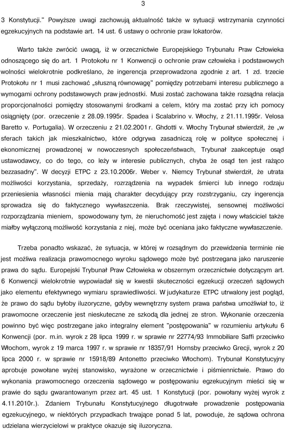 1 Protokołu nr 1 Konwencji o ochronie praw człowieka i podstawowych wolności wielokrotnie podkreślano, że ingerencja przeprowadzona zgodnie z art. 1 zd.