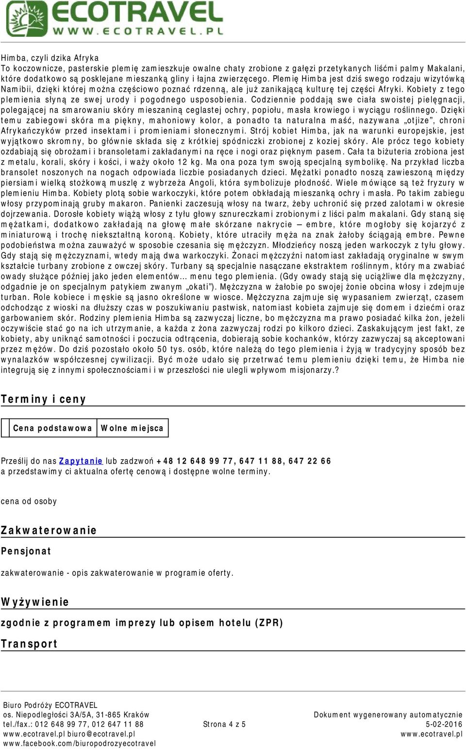 Kobiety z tego plemienia słyną ze swej urody i pogodnego usposobienia.