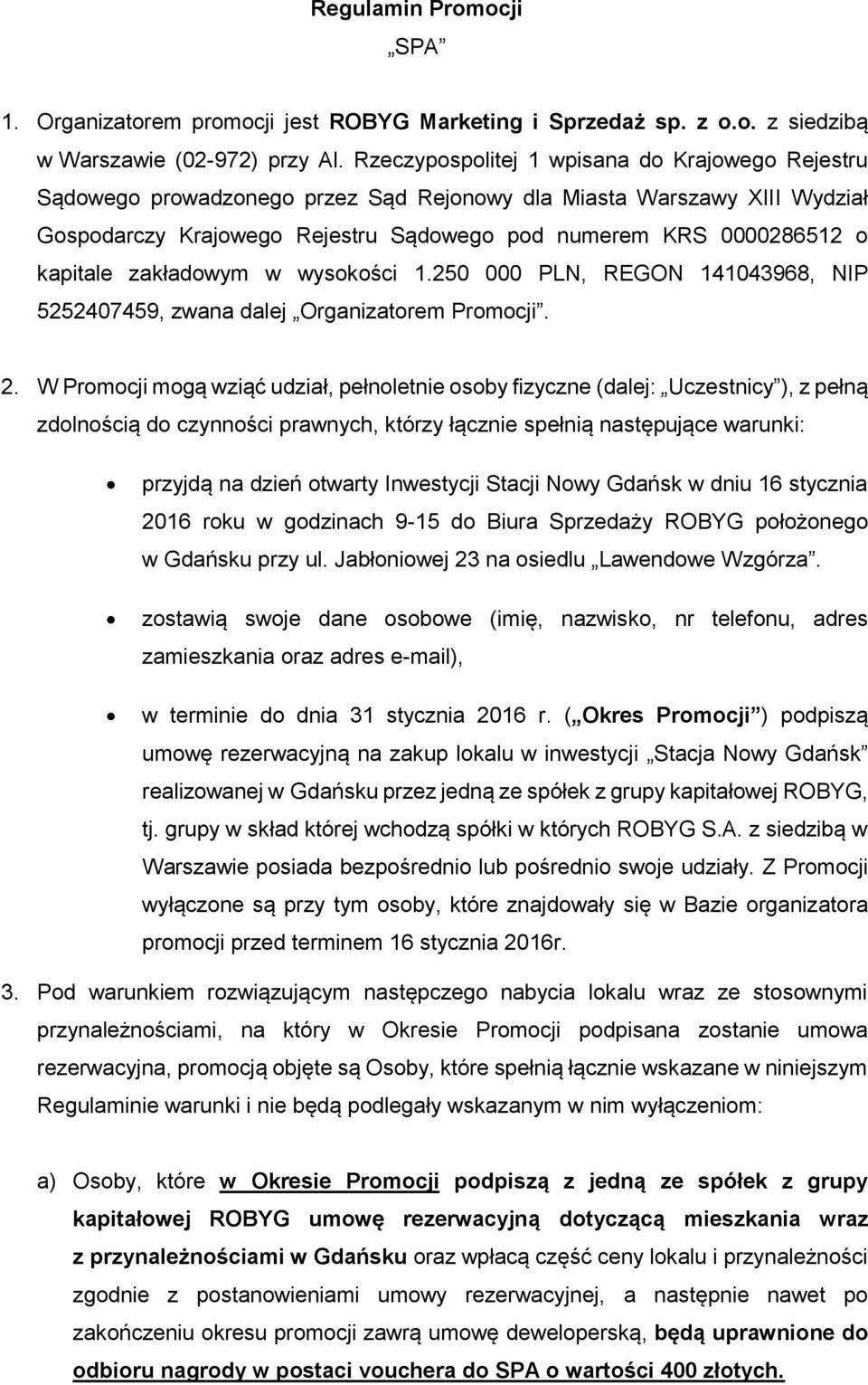 kapitale zakładowym w wysokości 1.250 000 PLN, REGON 141043968, NIP 5252407459, zwana dalej Organizatorem Promocji. 2.