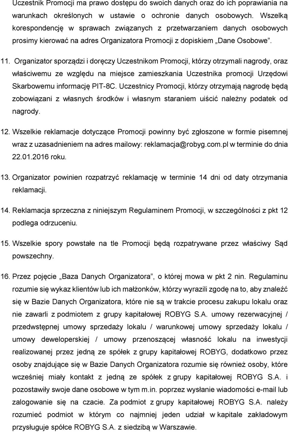 Organizator sporządzi i doręczy Uczestnikom Promocji, którzy otrzymali nagrody, oraz właściwemu ze względu na miejsce zamieszkania Uczestnika promocji Urzędowi Skarbowemu informację PIT-8C.