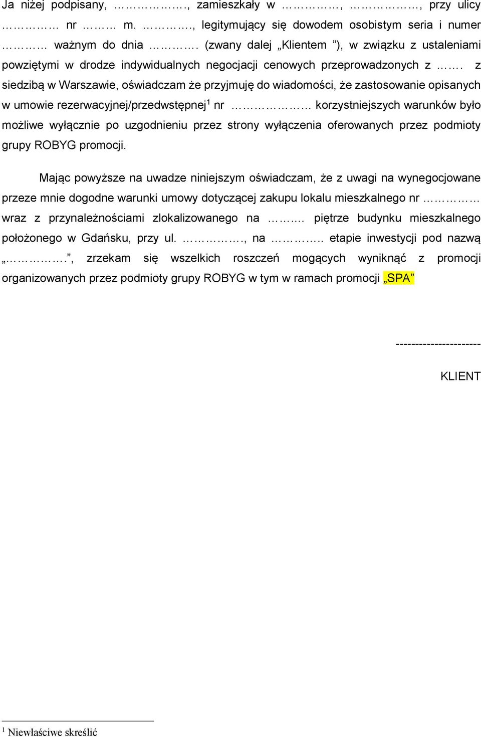 z siedzibą w Warszawie, oświadczam że przyjmuję do wiadomości, że zastosowanie opisanych w umowie rezerwacyjnej/przedwstępnej 1 nr korzystniejszych warunków było możliwe wyłącznie po uzgodnieniu