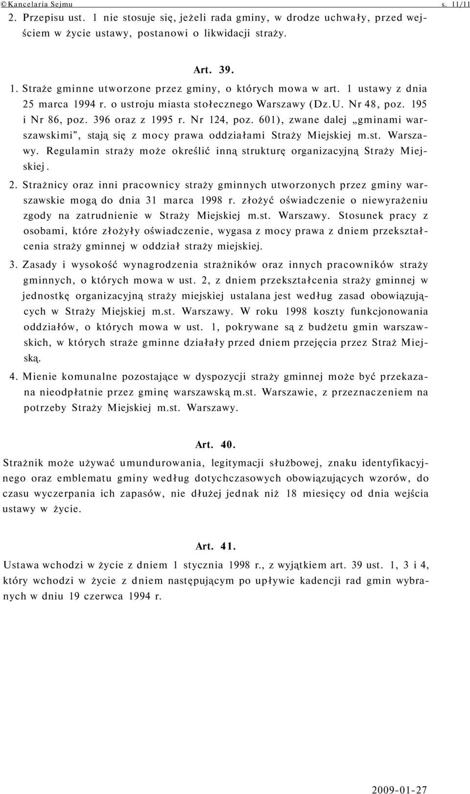 601), zwane dalej gminami warszawskimi", stają się z mocy prawa oddziałami Straży Miejskiej m.st. Warszawy. Regulamin straży może określić inną strukturę organizacyjną Straży Miejskiej. 2.