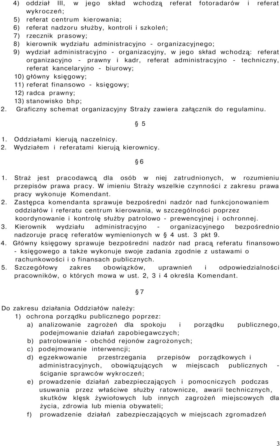 - biurowy; 10) główny księgowy; 11) referat finansowo - księgowy; 12) radca prawny; 13) stanowisko bhp; 2. Graficzny schemat organizacyjny Straży zawiera załącznik do regulaminu. 5 1.