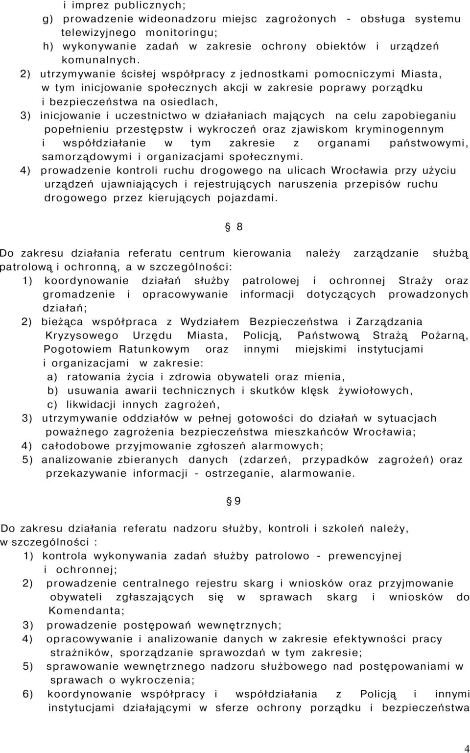 działaniach mających na celu zapobieganiu popełnieniu przestępstw i wykroczeń oraz zjawiskom kryminogennym i współdziałanie w tym zakresie z organami państwowymi, samorządowymi i organizacjami