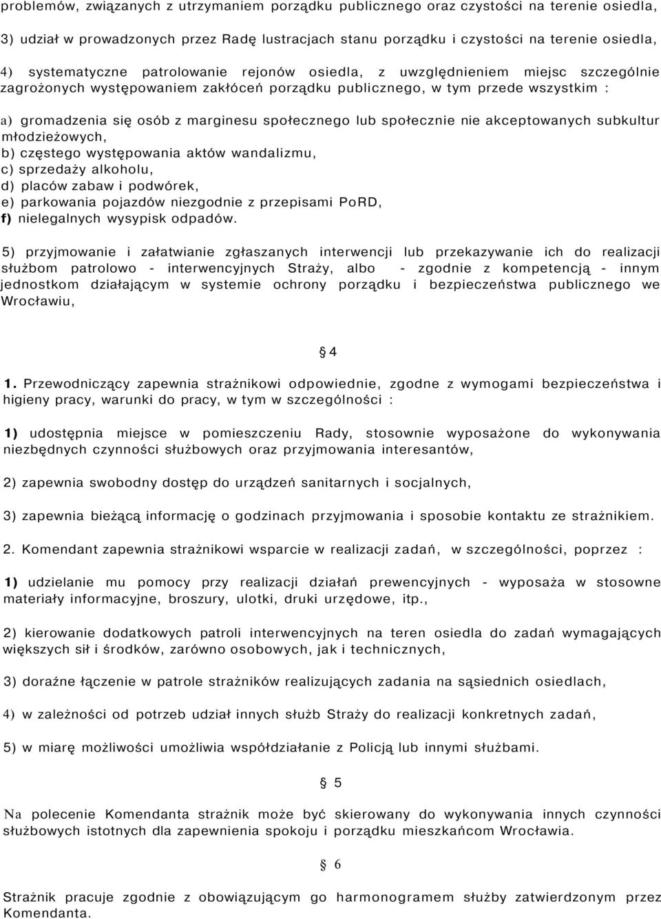 społecznego lub społecznie nie akceptowanych subkultur młodzieżowych, b) częstego występowania aktów wandalizmu, c) sprzedaży alkoholu, d) placów zabaw i podwórek, e) parkowania pojazdów niezgodnie z