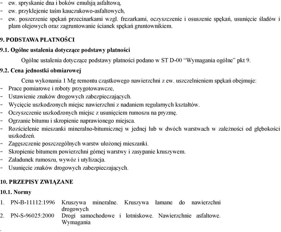 Ogólne ustalenia dotyczące podstawy płatności Ogólne ustalenia dotyczące podstawy płatności podano w ST D-00 Wymagania ogólne pkt 9. 9.2.