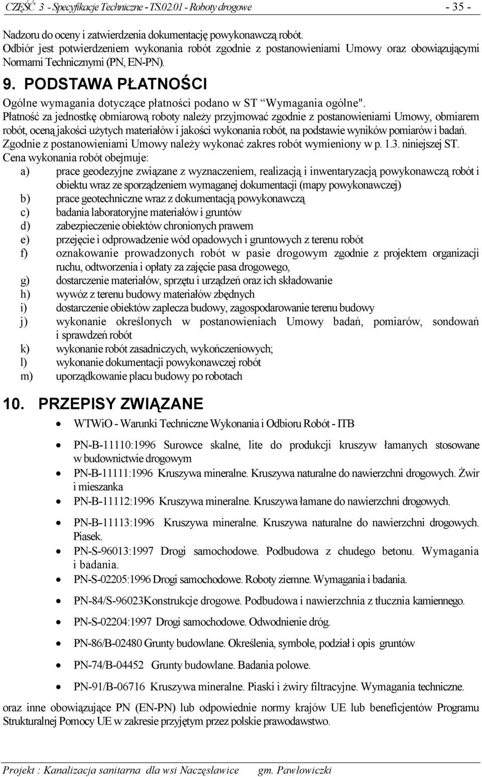 PODSTAWA PŁATNOŚCI Ogólne wymagania dotyczące płatności podano w ST Wymagania ogólne".