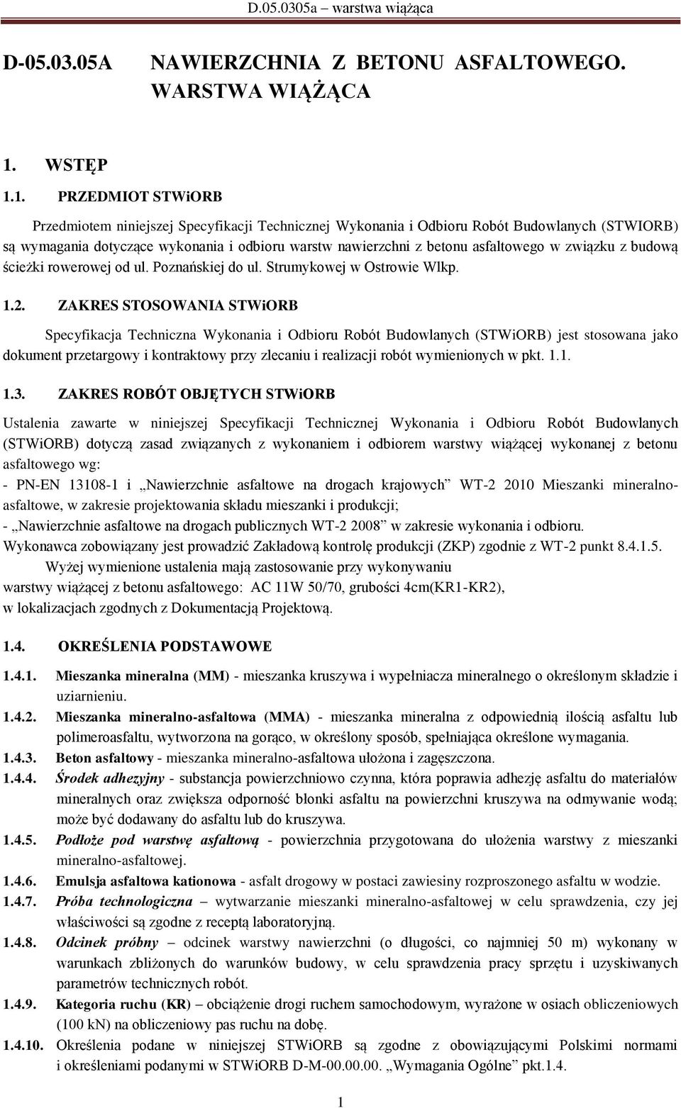 1. PRZEDMIOT STWiORB Przedmiotem niniejszej Specyfikacji Technicznej Wykonania i Odbioru Robót Budowlanych (STWIORB) są wymagania dotyczące wykonania i odbioru warstw nawierzchni z betonu asfaltowego