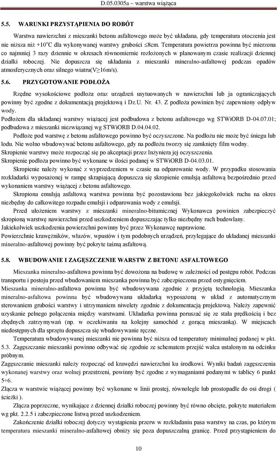 Nie dopuszcza się układania z mieszanki mineralno-asfaltowej podczas opadów atmosferycznych oraz silnego wiatru(v 16m