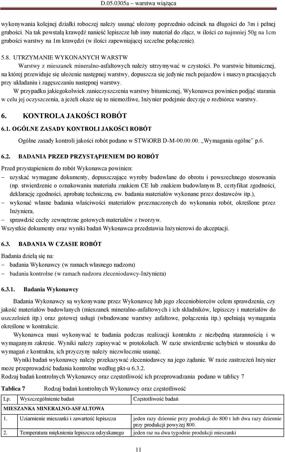 UTRZYMANIE WYKONANYCH WARSTW Warstwy z mieszanek mineralno-asfaltowych należy utrzymywać w czystości.