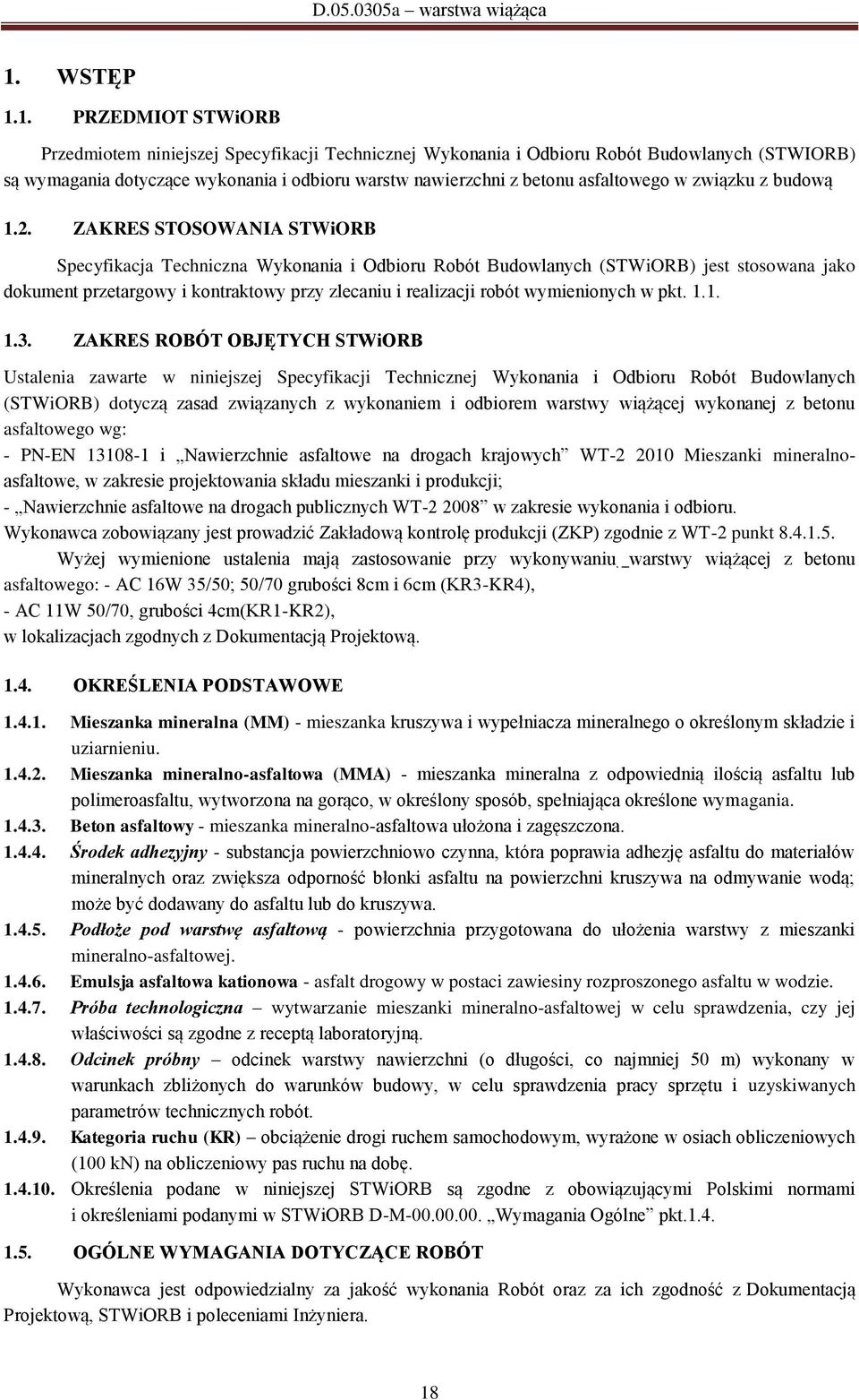 ZAKRES STOSOWANIA STWiORB Specyfikacja Techniczna Wykonania i Odbioru Robót Budowlanych (STWiORB) jest stosowana jako dokument przetargowy i kontraktowy przy zlecaniu i realizacji robót wymienionych