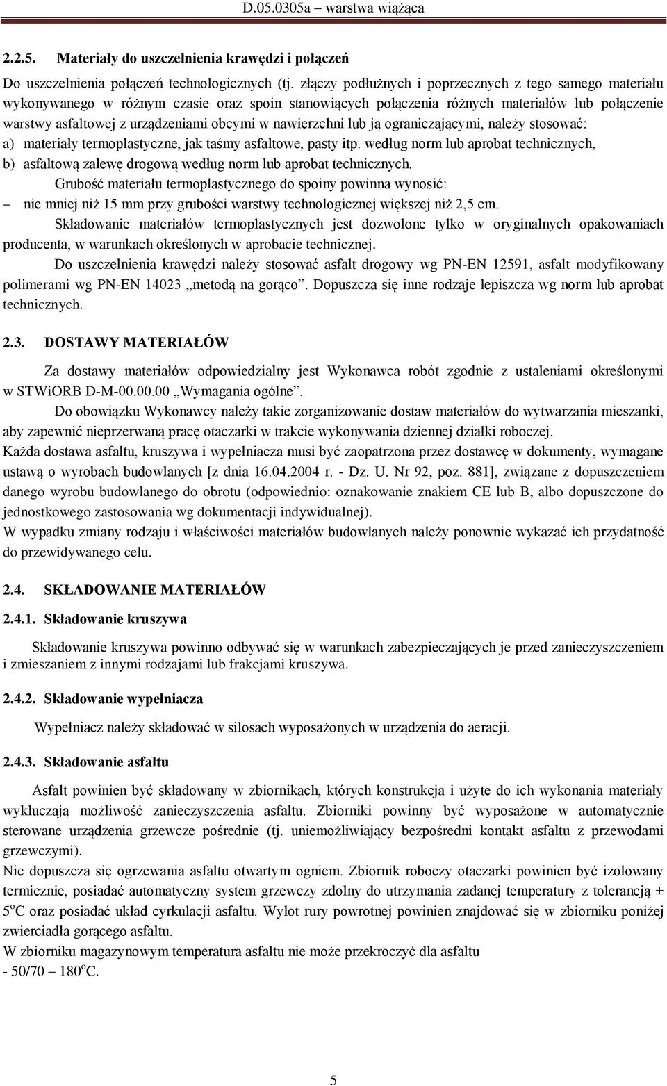 nawierzchni lub ją ograniczającymi, należy stosować: a) materiały termoplastyczne, jak taśmy asfaltowe, pasty itp.