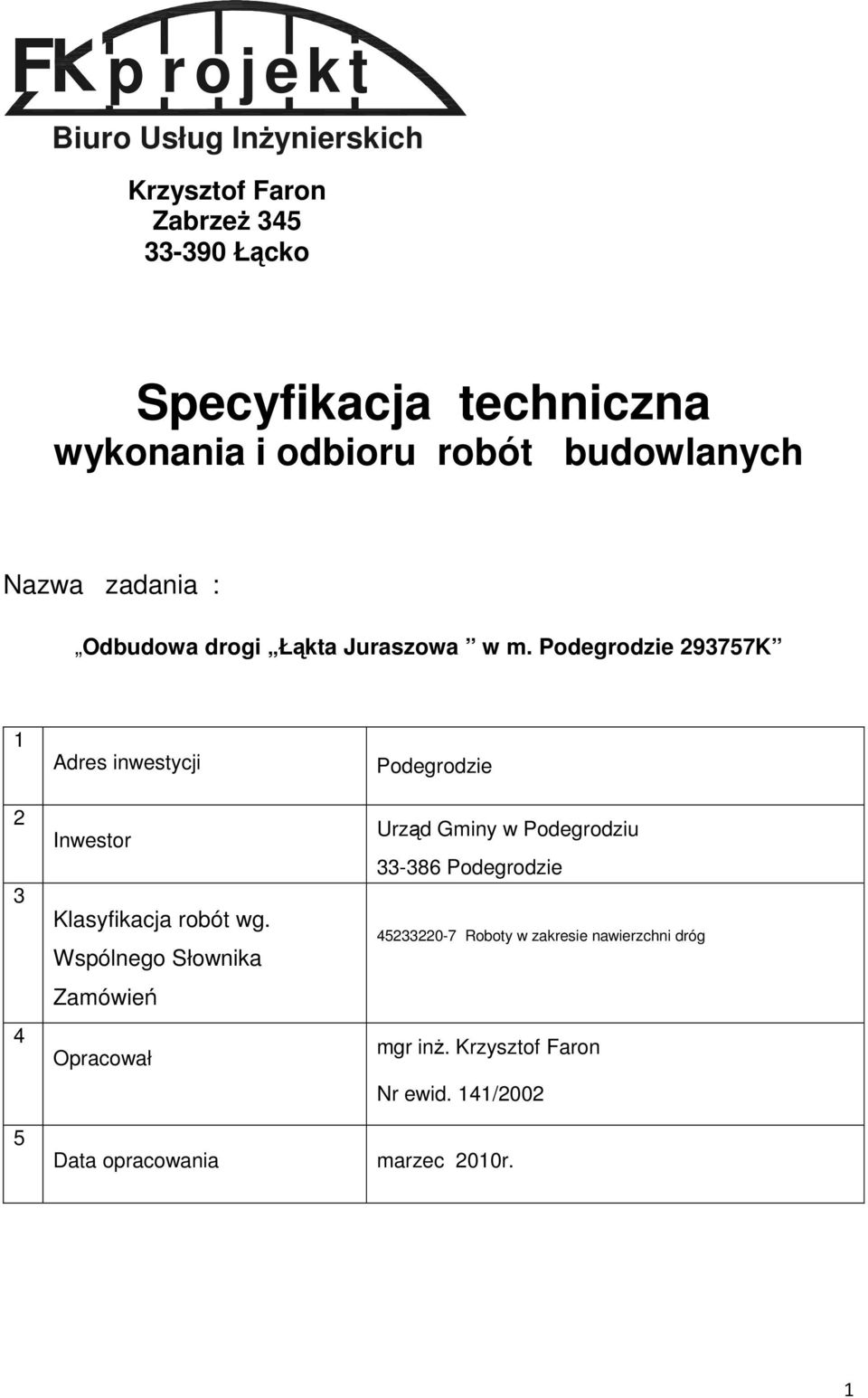 Podegrodzie 293757K 1 2 3 4 Adres inwestycji Inwestor Klasyfikacja robót wg.